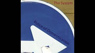 The System - Police of Domestication